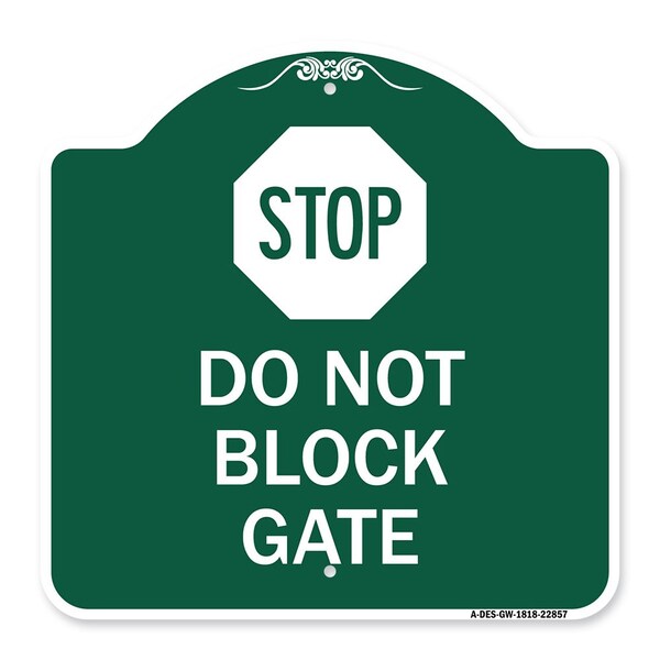 Signmission Designer Series Sign Stop Do Not Block Gate, Green & White Aluminum Sign, 18" x 18", GW-1818-22857 A-DES-GW-1818-22857 - main